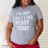 I'M NOT GETTING READY TODAY Graphic T-Shirt -Little Loom Store 36779c7925704515b44c9bb5cc99264a Min