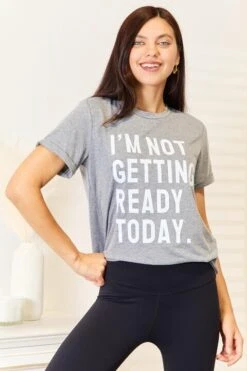 I'M NOT GETTING READY TODAY Graphic T-Shirt -Little Loom Store 45c529d9b46e4d2c8c8be3f6f05c1a88 Min