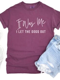 Funny Unisex Garment-Dyed T-Shirt - 'It Was Me I Let The Dogs Out' -Little Loom Store Dogs Out Berry