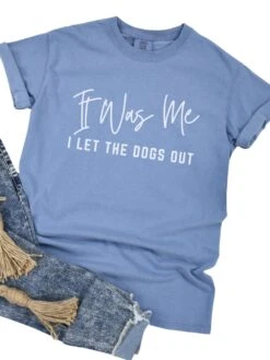 Funny Unisex Garment-Dyed T-Shirt - 'It Was Me I Let The Dogs Out' -Little Loom Store Dogs Out Blue Jean