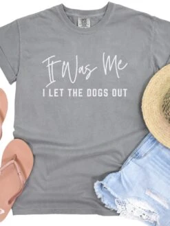 Funny Unisex Garment-Dyed T-Shirt - 'It Was Me I Let The Dogs Out' -Little Loom Store Dogs Out Gray