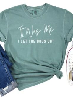 Funny Unisex Garment-Dyed T-Shirt - 'It Was Me I Let The Dogs Out' -Little Loom Store Dogs Out Light Green