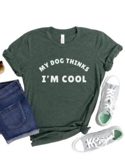 My Dog Thinks I'm Cool Women's Graphic T-Shirt -Little Loom Store HeatherForest