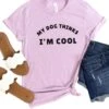 My Dog Thinks I'm Cool Women's Graphic T-Shirt